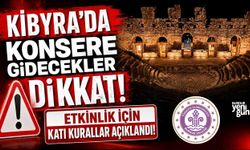 KİBYRA ANTİK KENTİ'NDE KONSERE GİDECEKLER DİKKAT!