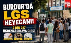 Burdur’da LGS Heyecanı! 2 Bin 317 Öğrenci Sınava Girdi