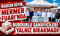 BAŞKAN KEYİK, MERMER FUARI’NDA BURDURLU SANAYİCİLERİ YALNIZ BIRAKMADI