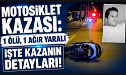 MOTORSİKLET KAZASINDA 1 KİŞİ ÖLDÜ, 1 KİŞİ AĞIR YARALANDI