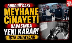 Burdur'daki Meyhane Cinayeti Davasında Yeni Karar! İşte Detaylar