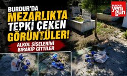 Burdur'da Mezarlıkta Tepki Çeken Görüntüler! Alkol Şişelerini Bırakıp Gittiler