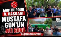 MHP BURDUR İL BAŞKANI MUSTAFA GÜN'ÜN ACI GÜNÜ