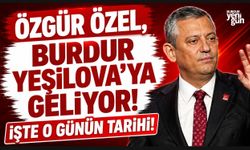 ÖZGÜR ÖZEL, BURDUR YEŞİLOVA’YA GELİYOR!