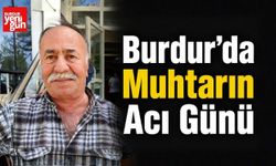 Burdur’da Muhtarın Acı Günü