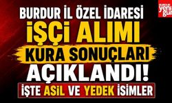 Burdur İl Özel İdaresi İşçi Alımı Kura Sonuçları Açıklandı! İşte Asil ve Yedek İsimler