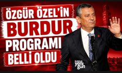 ÖZGÜR ÖZEL'İN BURDUR PROGRAMI BELLİ OLDU