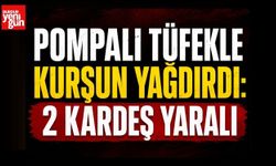 Pompalı Tüfekle Kurşun Yağdırdı: 2 Kardeş Yaralı
