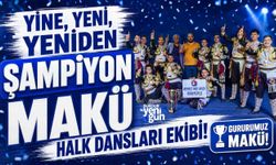 YİNE, YENİ, YENİDEN ŞAMPİYON MAKÜ HALK DANSLARI EKİBİ!