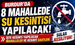 Burdur'da 8 Mahallede Su Kesintisi Yapılacak!