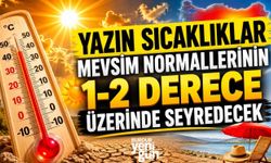Yazın sıcaklıklar mevsim normallerinin 1-2 derece üzerinde seyredecek