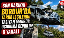 Burdur'da Tarım İşçilerini Taşıyan Minibüs Uçuruma Devrildi: 6 Yaralı