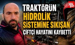 Traktörün Hidrolik Sistemine Sıkışan Çiftçi Hayatını Kaybetti