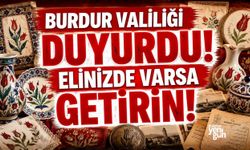 BURDUR VALİLİĞİ DUYURDU! ELİNİZDE VARSA GETİRİN!