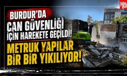 Burdur'da Can Güvenliği İçin Harekete Geçildi! Metruk Yapılar Bir Bir Yıkılıyor