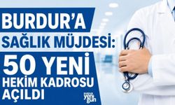 Burdur'a Sağlık Müjdesi: 50 Yeni Hekim Kadrosu Açıldı