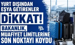Yurt dışından eşya getirenler dikkat! Bakanlık, muafiyet limitlerine son noktayı koydu