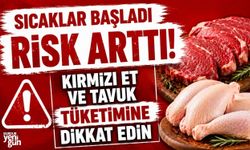Sıcaklar başladı risk arttı: Kırmızı et ve tavuk tüketimine dikkat edin