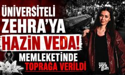 ÜNİVERSİTELİ ZEHRA GÖZYAŞLARI ARASINDA TOPRAĞA VERİLDİ