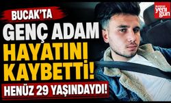 BUCAK'TA 29 YAŞINDAKİ GENÇ HAYATINI KAYBETTİ