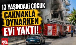 13 Yaşındaki Çocuk Çakmakla Oynarken Evi Yaktı