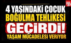 4 Yaşındaki Çocuk Boğulma Tehlikesi Geçirdi! Yaşam Mücadelesi Veriyor