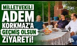 Milletvekili Adem Korkmaz'a Geçmiş Olsun Ziyareti!