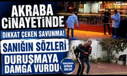 Akraba Cinayetinde Dikkat Çeken Savunma! Sanığın Sözleri Duruşmaya Damga Vurdu