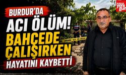 Burdur'da Acı Ölüm! Bahçede Çalışırken Hayatını Kaybetti
