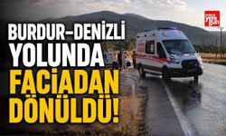 Burdur–Denizli Yolunda Faciadan Dönüldü!