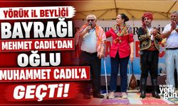 Yörük İl Beyliği bayrağı Mehmet Cadıl'dan oğlu Muhammet Cadıl'a geçti