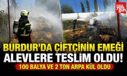 Burdur'da Çiftçinin Emeği Alevlere Teslim Oldu! 100 Balya ve 2 Ton Arpa Kül Oldu