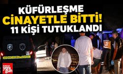 Küfürleşme Cinayetle Bitti! 11 Kişi Tutuklandı