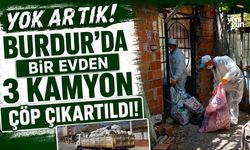 Burdur'da kötü koku yayılan evden 3 kamyon çöp çıkarıldı