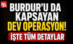 Burdur'u da Kapsayan Dev Operasyon! İşte Tüm Detaylar
