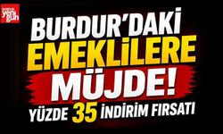 Burdur'daki Emeklilere Müjde! Yüzde 35 İndirim Fırsatı
