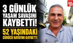 3 Günlük Yaşam Savaşını Kaybetti! 52 Yaşındaki Sürücü Hayatını Kaybetti