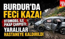Burdur'da Feci Kaza! Otomobil ile Pikap Çarpıştı: 4 Yaralı