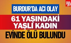 Burdur'da Acı Haber! Yaşlı Kadın Ölü Bulundu