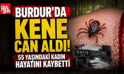 Burdur'da Kene Can Aldı! 55 Yaşındaki Kadın Hayatını Kaybetti