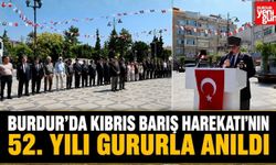 Burdur'da Kıbrıs Barış Harekatı'nın 52. Yılı Gururla Anıldı