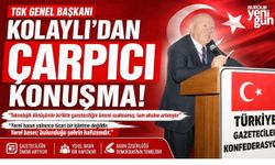 TGK GENEL BAŞKANI KOLAYLI’DAN ÇARPICI KONUŞMA