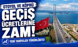 Otoyol ve köprü geçiş ücretlerine zam