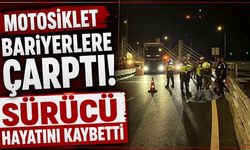 Motosiklet bariyerlere çarptı, sürücü hayatını kaybetti
