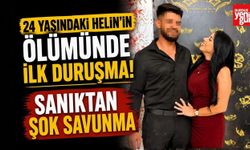 24 Yaşındaki Helin'in Ölümünde İlk Duruşma! Sanıktan Şok Savunma