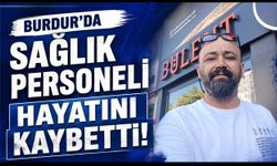 Burdur'da Sağlık Personeli Hayatını Kaybetti