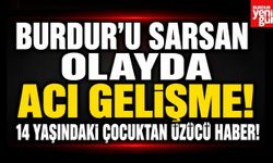 Burdur'u Sarsan Olayda Acı Gelişme! 14 Yaşındaki Çocuktan Üzücü Haber!
