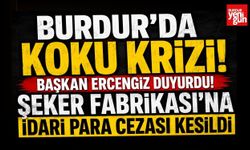 Burdur'da Koku Krizi! Şeker Fabrikası'na İdari Para Cezası Kesildi
