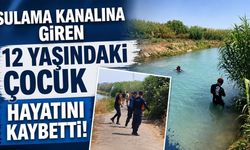 Sulama kanalına giren 12 yaşındaki çocuk hayatını kaybetti