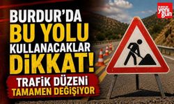 Burdur'da Bu Yolu Kullanacaklar Dikkat! O Yol Kısmen Trafiğe Kapatılıyor